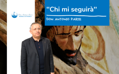 ”Chi mi seguirà” don Antonio Parisi – A. M. Galliano (Quaresima)